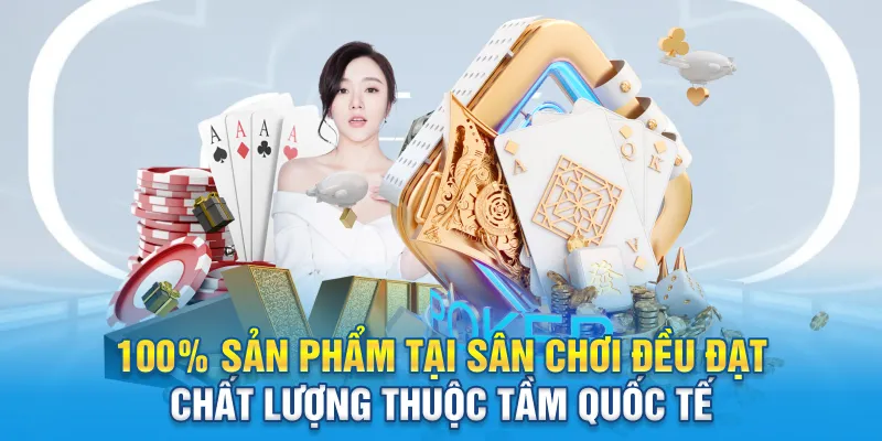 100% sản phẩm tại sân chơi đều đạt chất lượng thuộc tầm quốc tế