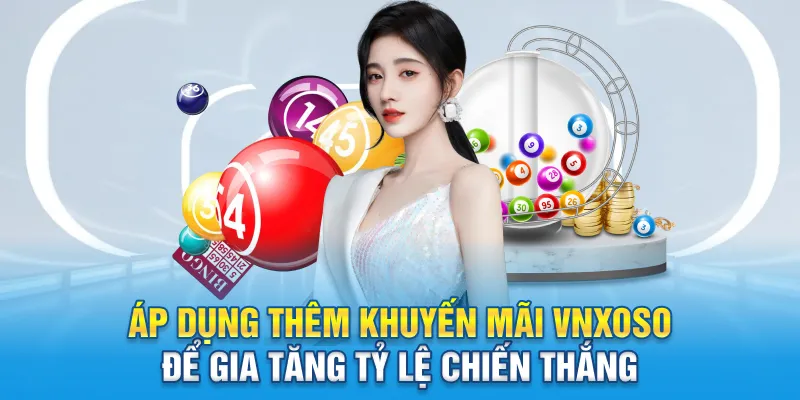 Áp dụng thêm khuyến mãi Vnxoso để gia tăng tỷ lệ chiến thắng