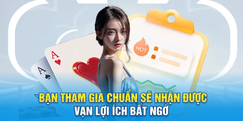 Bạn tham gia chuẩn sẽ nhận được vạn lợi ích bất ngờ