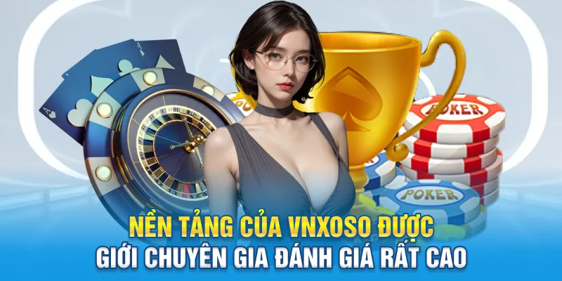 Nền tảng của Vnxoso được giới chuyên gia đánh giá rất cao