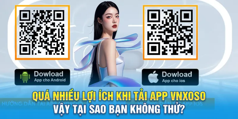 Quá nhiều lợi ích khi tải app Vnxoso vậy tại sao bạn không thử?