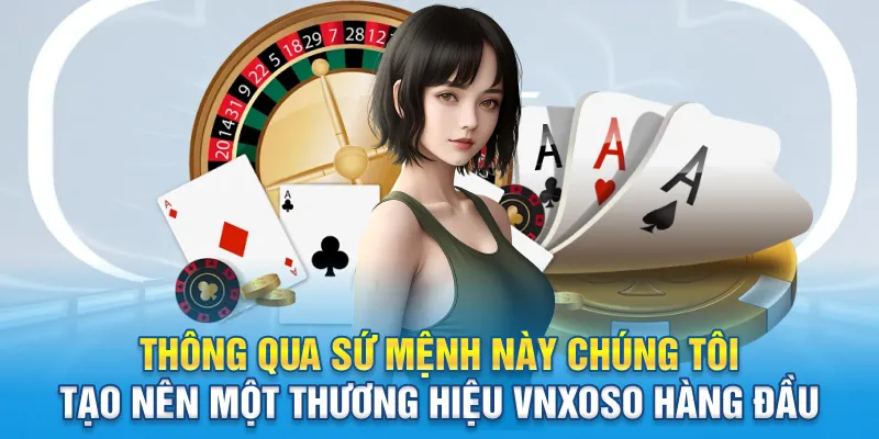 Thông qua sứ mệnh này chúng tôi tạo nên một thương hiệu Vnxoso hàng đầu